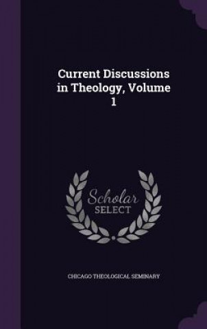 Книга CURRENT DISCUSSIONS IN THEOLOGY, VOLUME CHICAGO THEOLOGICAL