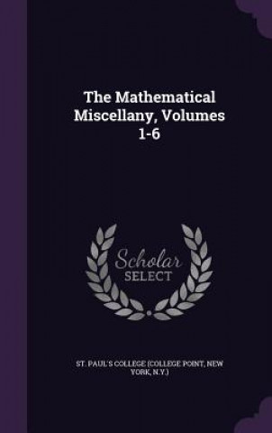 Książka THE MATHEMATICAL MISCELLANY, VOLUMES 1-6 ST. PAUL'S COLLEGE