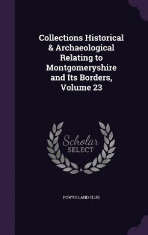 Knjiga COLLECTIONS HISTORICAL & ARCHAEOLOGICAL POWYS-LAND CLUB