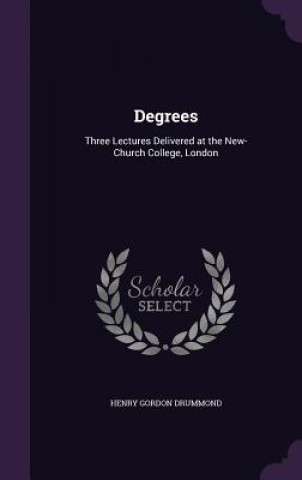 Книга DEGREES: THREE LECTURES DELIVERED AT THE HENRY GORD DRUMMOND