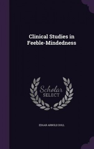 Knjiga CLINICAL STUDIES IN FEEBLE-MINDEDNESS EDGAR ARNOLD DOLL