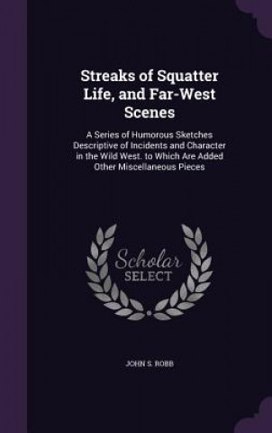 Carte STREAKS OF SQUATTER LIFE, AND FAR-WEST S JOHN S. ROBB