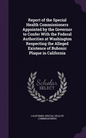 Kniha REPORT OF THE SPECIAL HEALTH COMMISSIONE CALIF COMMISSIONERS