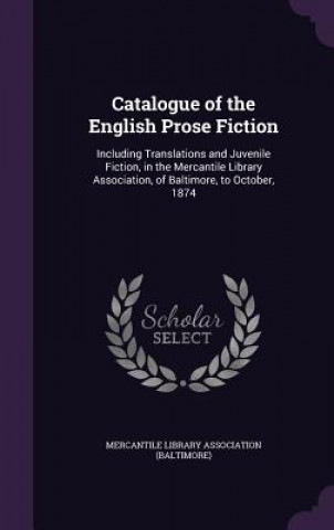 Carte CATALOGUE OF THE ENGLISH PROSE FICTION: MERCANTILE LIBRARY A