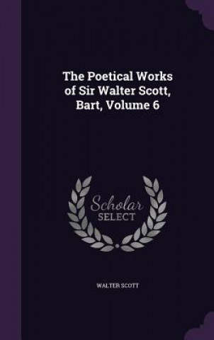 Kniha THE POETICAL WORKS OF SIR WALTER SCOTT, Walter Scott