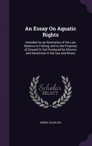 Kniha AN ESSAY ON AQUATIC RIGHTS: INTENDED AS HENRY SCHULTES