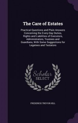 Könyv THE CARE OF ESTATES: PRACTICAL QUESTIONS FREDERICK TREV HILL