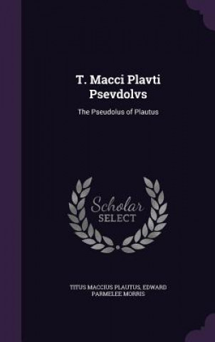 Knjiga T. MACCI PLAVTI PSEVDOLVS: THE PSEUDOLUS TITUS MACCI PLAUTUS