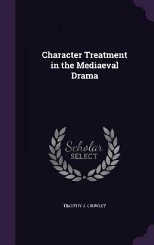 Carte CHARACTER TREATMENT IN THE MEDIAEVAL DRA TIMOTHY J. CROWLEY