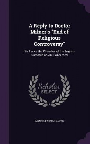 Buch A REPLY TO DOCTOR MILNER'S  END OF RELIG SAMUEL FARMA JARVIS