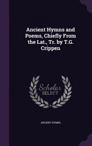 Kniha ANCIENT HYMNS AND POEMS, CHIEFLY FROM TH ANCIENT HYMNS