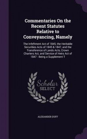 Книга COMMENTARIES ON THE RECENT STATUTES RELA ALEXANDER DUFF