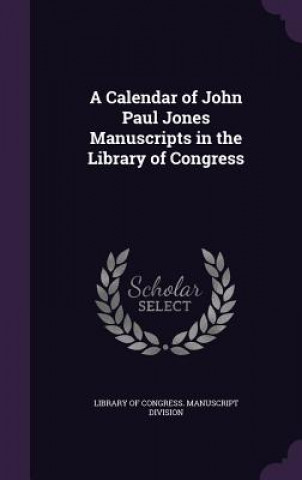Könyv A CALENDAR OF JOHN PAUL JONES MANUSCRIPT LIBRARY OF CONGRESS.