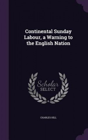 Книга CONTINENTAL SUNDAY LABOUR, A WARNING TO CHARLES HILL