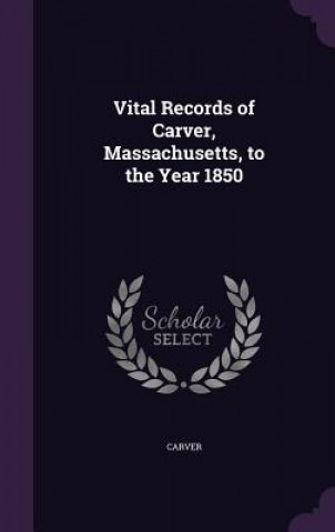 Kniha VITAL RECORDS OF CARVER, MASSACHUSETTS, CARVER