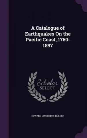 Könyv A CATALOGUE OF EARTHQUAKES ON THE PACIFI EDWARD SINGL HOLDEN
