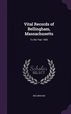 Książka VITAL RECORDS OF BELLINGHAM, MASSACHUSET BELLINGHAM