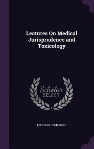 Kniha LECTURES ON MEDICAL JURISPRUDENCE AND TO FREDERICK JOH SMITH