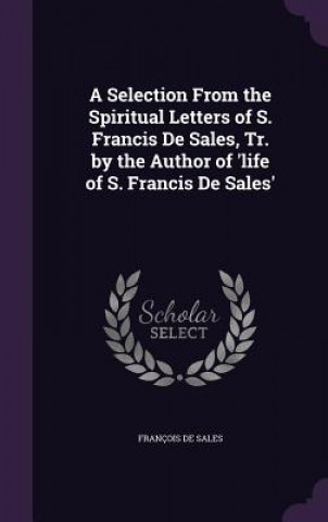 Carte A SELECTION FROM THE SPIRITUAL LETTERS O FRAN OIS DE SALES