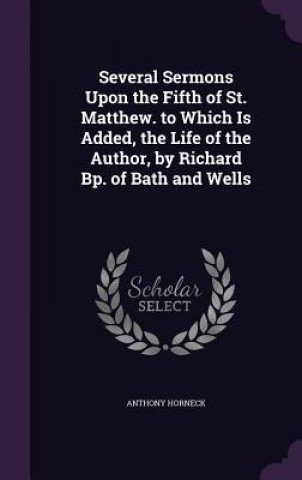 Kniha SEVERAL SERMONS UPON THE FIFTH OF ST. MA ANTHONY HORNECK