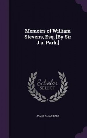 Kniha MEMOIRS OF WILLIAM STEVENS, ESQ. [BY SIR JAMES ALLAN PARK