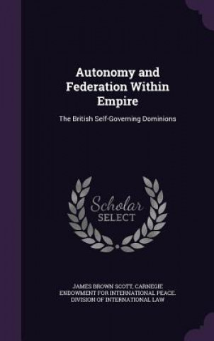Carte AUTONOMY AND FEDERATION WITHIN EMPIRE: T JAMES BROWN SCOTT