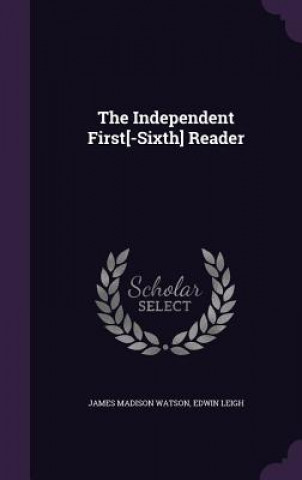 Book THE INDEPENDENT FIRST[-SIXTH] READER JAMES MADISO WATSON