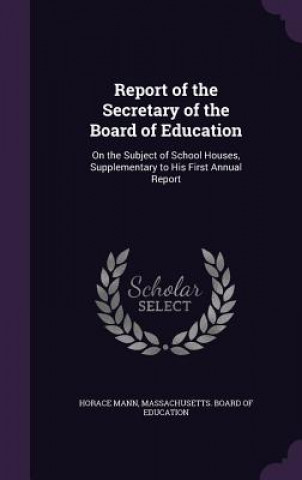 Kniha REPORT OF THE SECRETARY OF THE BOARD OF HORACE MANN