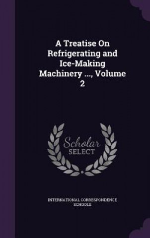 Buch A TREATISE ON REFRIGERATING AND ICE-MAKI INTERNATIONAL CORRES