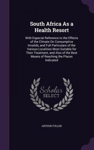 Kniha SOUTH AFRICA AS A HEALTH RESORT: WITH ES ARTHUR FULLER