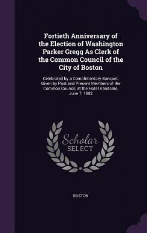 Book FORTIETH ANNIVERSARY OF THE ELECTION OF BOSTON