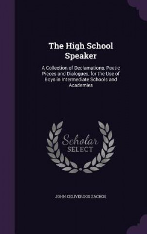 Книга THE HIGH SCHOOL SPEAKER: A COLLECTION OF JOHN CELIVER ZACHOS