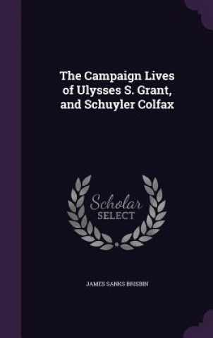 Knjiga THE CAMPAIGN LIVES OF ULYSSES S. GRANT, JAMES SANKS BRISBIN