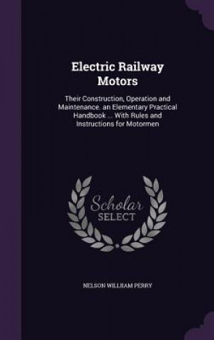 Libro ELECTRIC RAILWAY MOTORS: THEIR CONSTRUCT NELSON WILLII PERRY