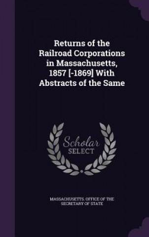 Livre RETURNS OF THE RAILROAD CORPORATIONS IN MASSACHUSETTS. OFFIC