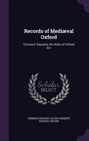 Knjiga RECORDS OF MEDI VAL OXFORD: CORONERS' IN HERBERT EDWA SALTER