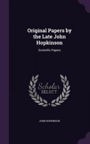 Książka ORIGINAL PAPERS BY THE LATE JOHN HOPKINS JOHN HOPKINSON