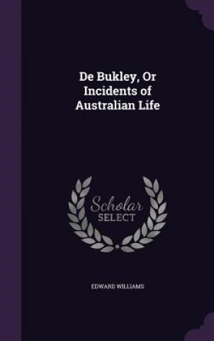 Carte DE BUKLEY, OR INCIDENTS OF AUSTRALIAN LI EDWARD WILLIAMS
