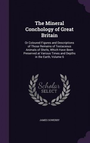 Carte THE MINERAL CONCHOLOGY OF GREAT BRITAIN: JAMES SOWERBY