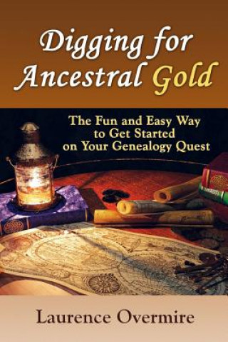 Book Digging for Ancestral Gold Laurence Overmire