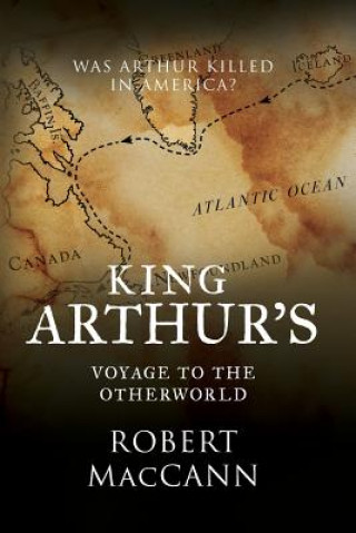 Книга King Arthur's Voyage to the Otherworld Robert MacCann