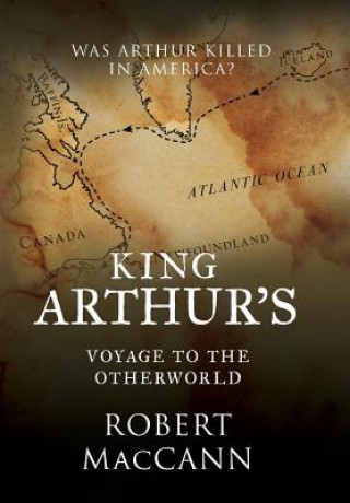 Könyv King Arthur's Voyage to the Otherworld Robert MacCann