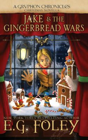 Carte Jake & The Gingerbread Wars (A Gryphon Chronicles Christmas Novella) E. G. Foley