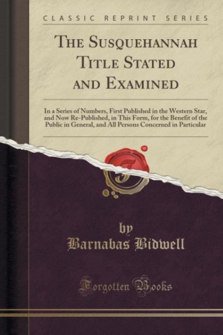Carte The Susquehannah Title Stated and Examined Barnabas Bidwell