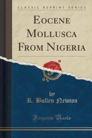 Könyv Eocene Mollusca From Nigeria (Classic Reprint) R. Bullen Newton