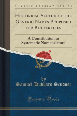 Carte Historical Sketch of the Generic Names Proposed for Butterflies Samuel Hubbard Scudder