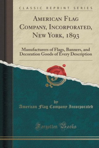 Kniha American Flag Company, Incorporated, New York, 1893 American Flag Company Incorporated