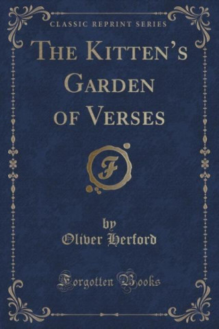 Kniha The Kitten's Garden of Verses (Classic Reprint) Oliver Herford