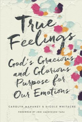 Kniha True Feelings Carolyn Mahaney