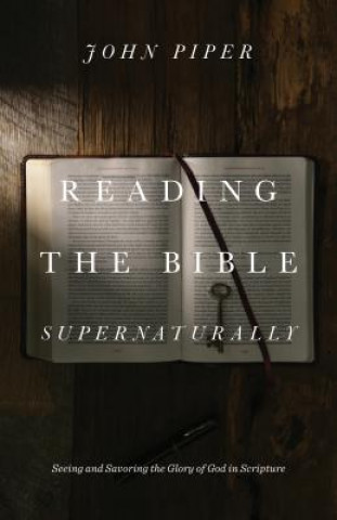 Könyv Reading the Bible Supernaturally John Piper